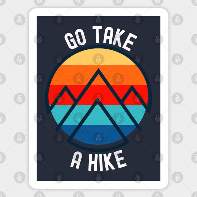 Go take a hike; nature; outdoors; hiking; hiker; trek; trekker; trekking; bushwalk; mountains; bush trail; outdoorsy; nature lover; wilderness; explore; mountain climber Magnet by Be my good time